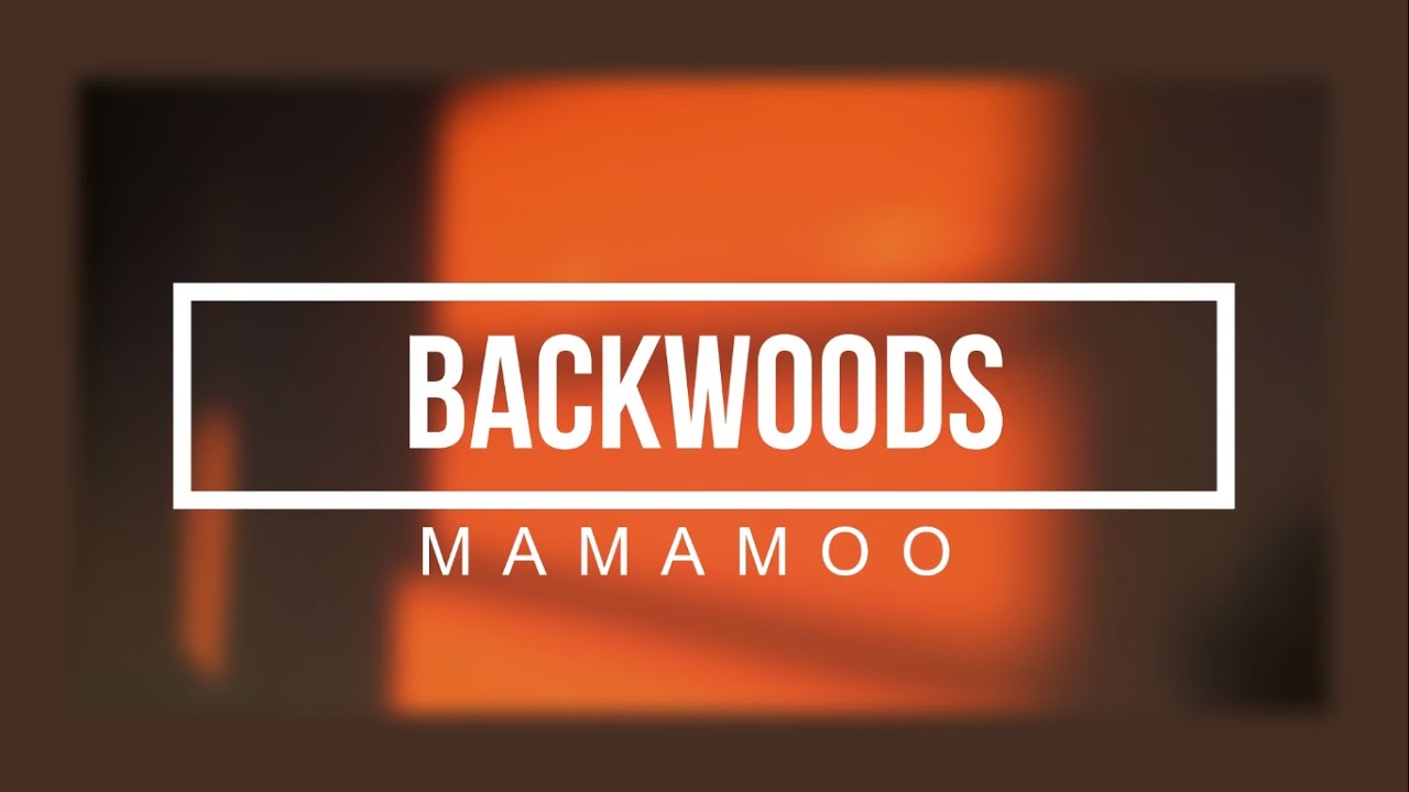 Backwoods-MAMAMOO(Sub Español)