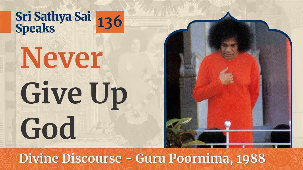 136 - Never Give Up God | Sri Sathya Sai Speaks | Guru Poornima 1988