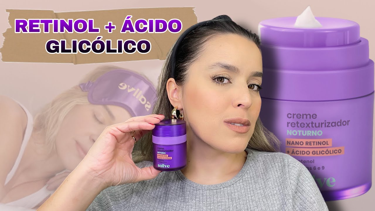 RESENHA: NOVO CREME RETEXTURIZADOR NOTURNO DA SALLVE -  com Nano Retinol e Ácido Glicólico