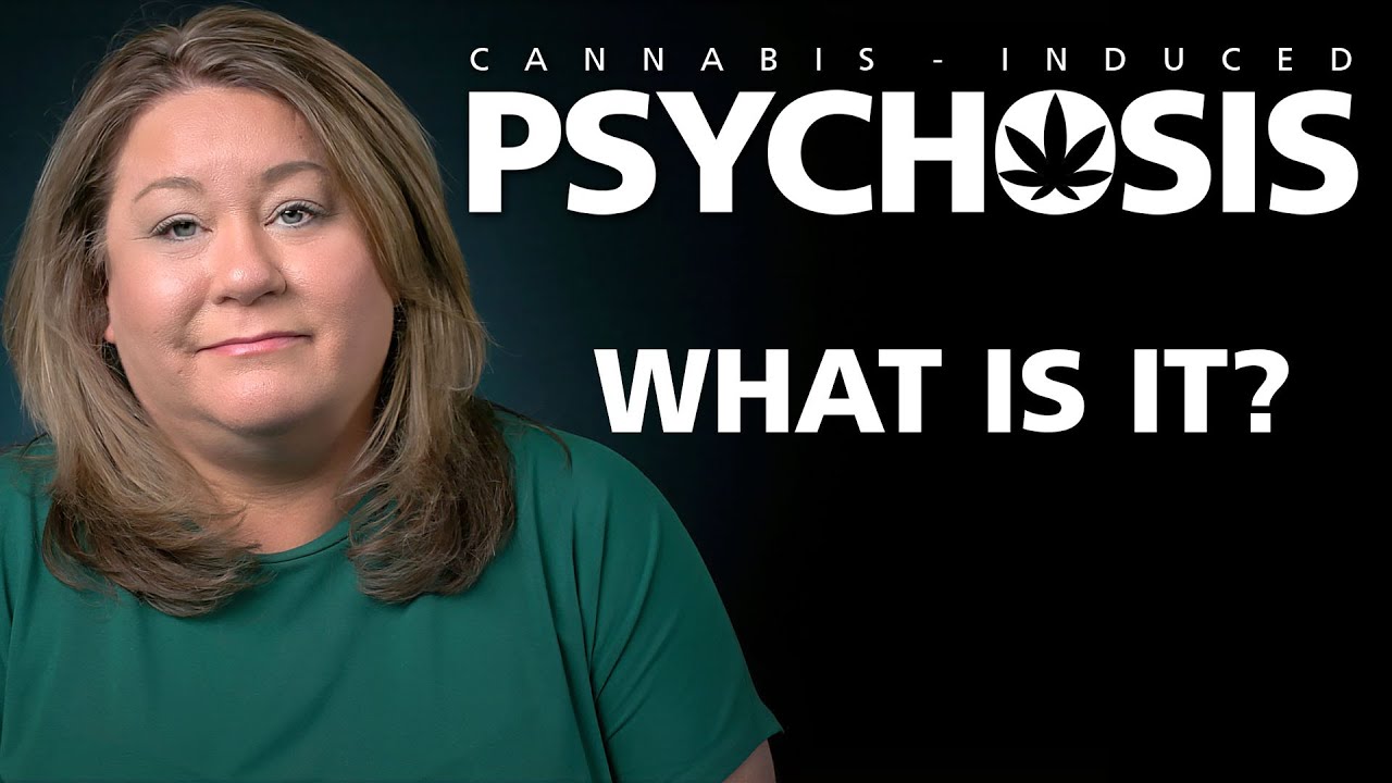 CANNABIS INDUCED PSYCHOSIS - What is it?