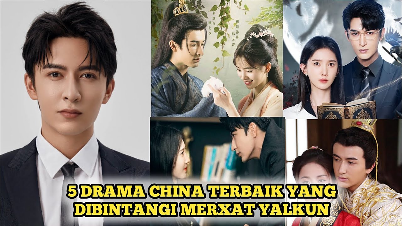 5 DRAMA CHINA TERBAIK YANG DIBINTANGI MERXAT YALKUN TERBARU 2025 SUB INDO, DRAMA KOLOSAL ROMANTIS