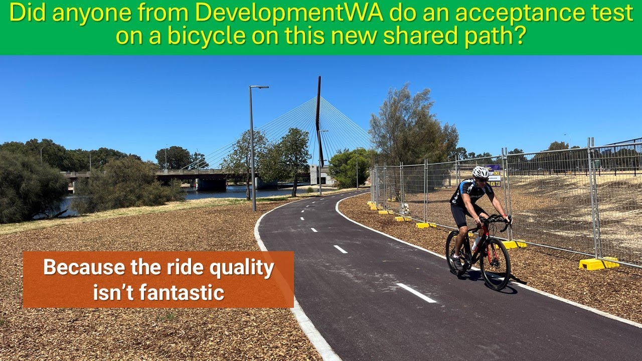 Did anyone from DevelopmentWA do an acceptance test by bicycle on this Waterbank shared path?