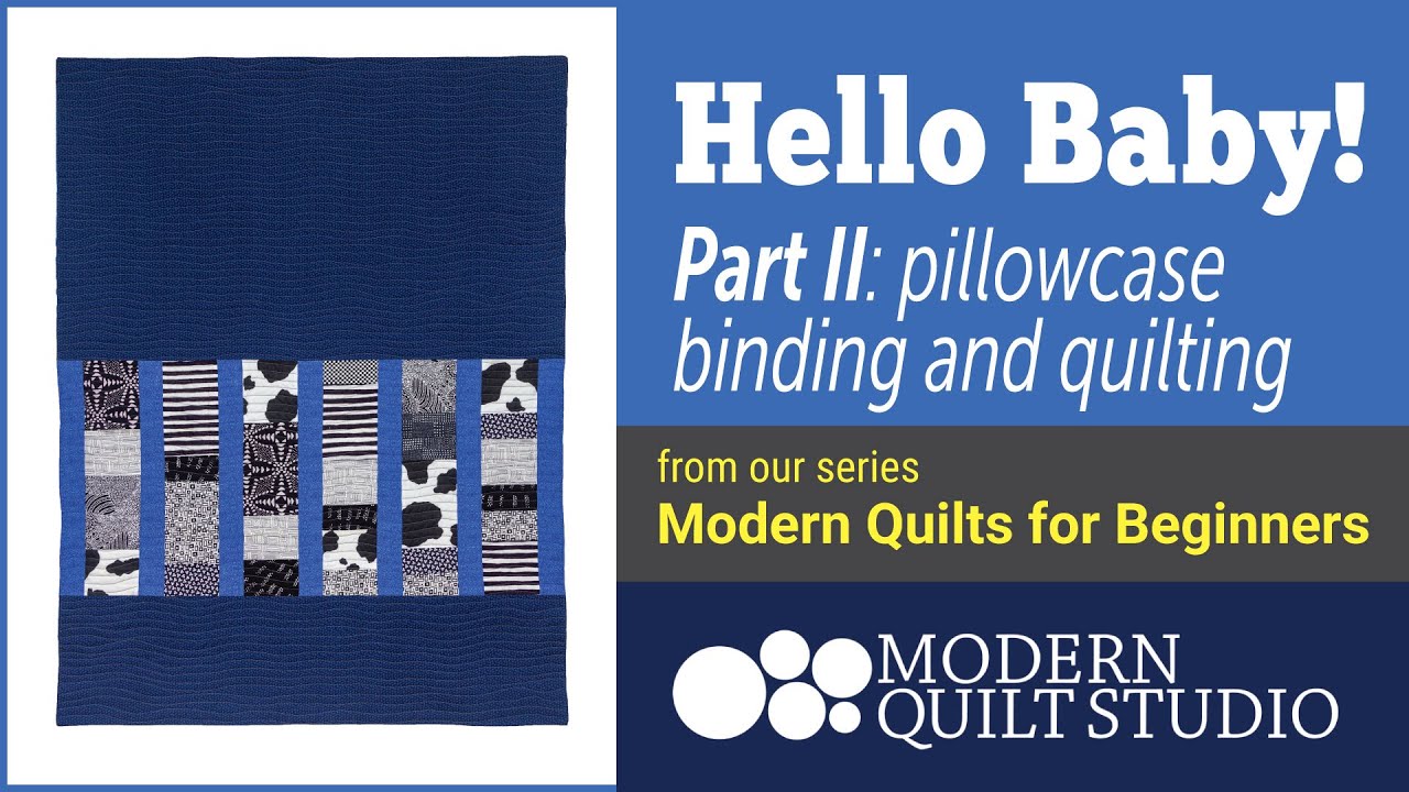 Hello Baby! Part II: pillowcase binding and quilting