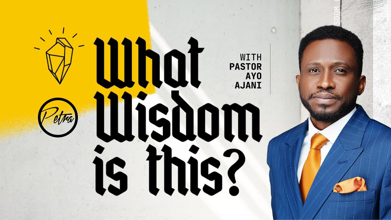 What Wisdom Is This? - Pastor Ayo Ajani