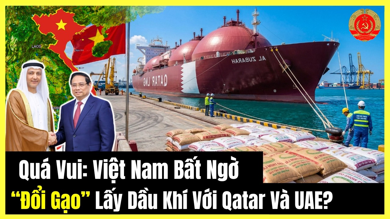 🔴[TRỰC TIẾP] Quá Vui! Việt Nam Bất Ngờ “Đổi Gạo” Lấy Dầu Khí Với Qatar Và UAE?