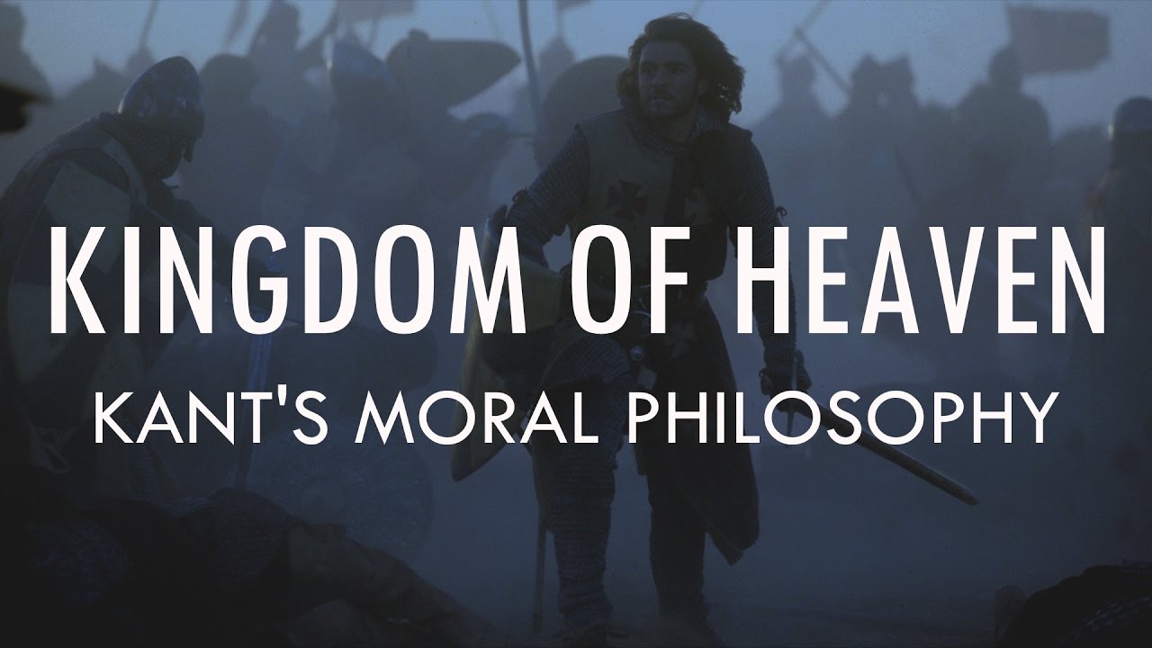Kingdom of Heaven | A Kingdom of Conscience, or Nothing - Kant's Moral Philosophy