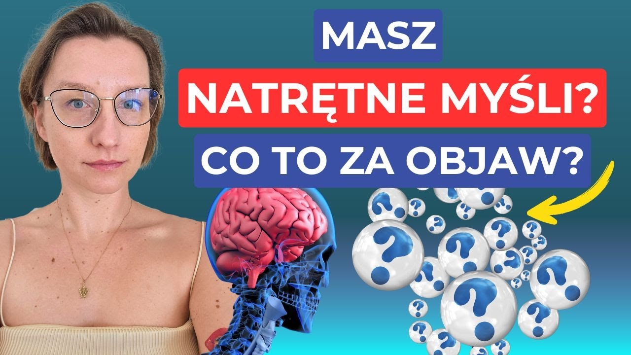 Dlaczego nie możesz przestać myśleć o nieprzyjemnych rzeczach? Myśli obsesyjne, natrętne.