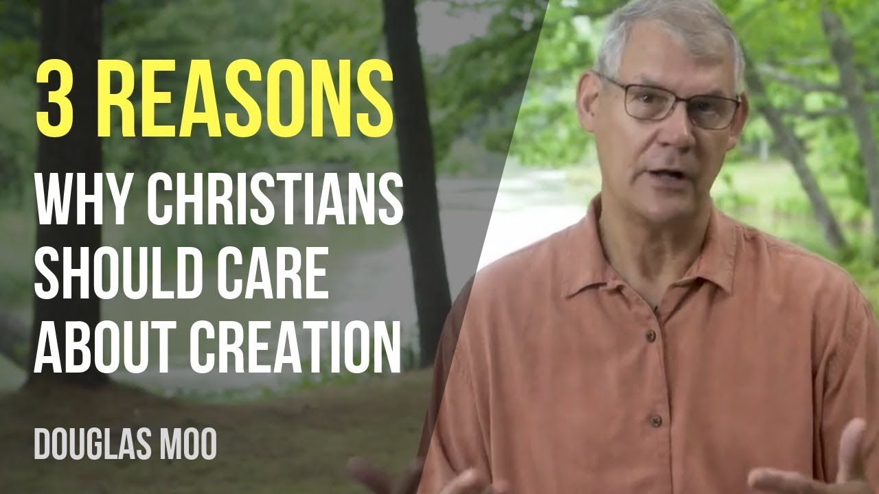 3 Reasons Christians Should Care about Creation, with Douglas Moo