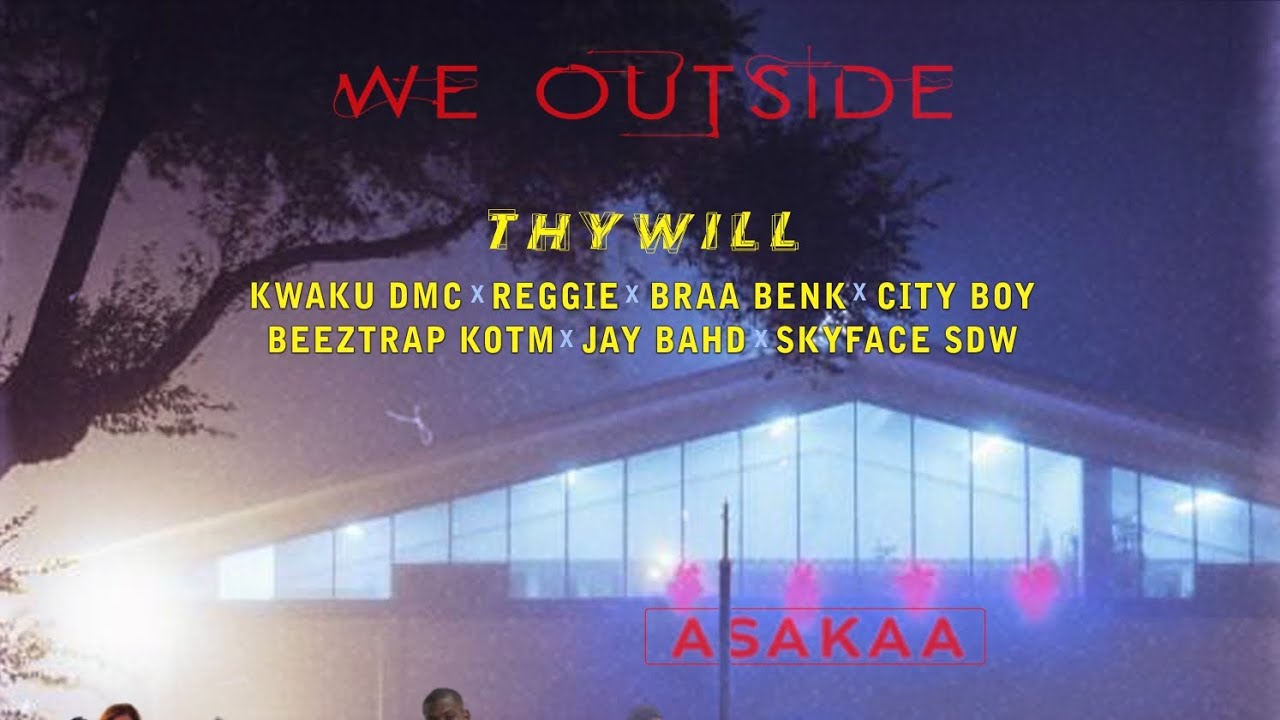 Thywill - WE OUTSIDE ft. [Kwaku DMC, Reggie,Braa Benk,City boy, Beeztrap,Jaybhad,Skyface]
