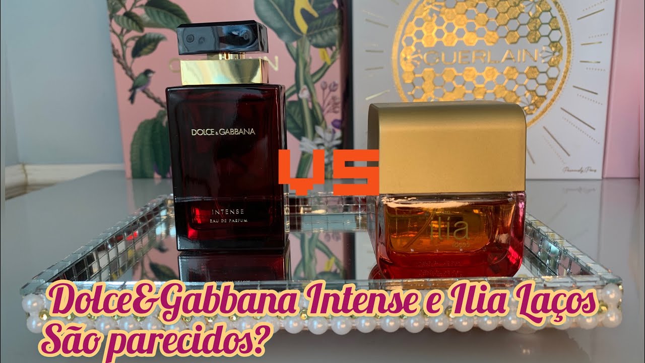 Dolce&Gabbana Intense e Ilia Laços são parecidos?