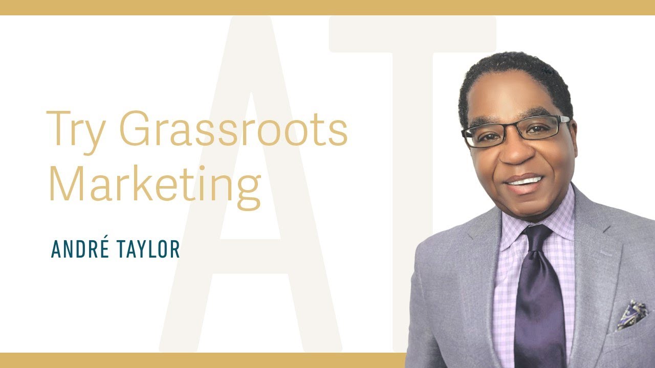 Try Grassroots Marketing : Andre Taylor