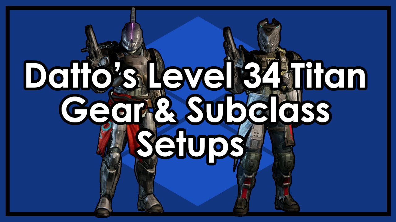 Datto Does Destiny's Level 34 Titan - PvE/PvP Armor, Weapon & Subclass Setups and Loadouts