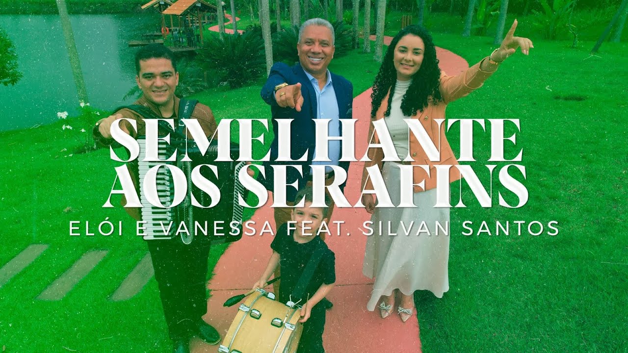 Semelhante aos Serafins - Elói e Vanessa feat. Silvan Santos [CLIPE OFICIAL]