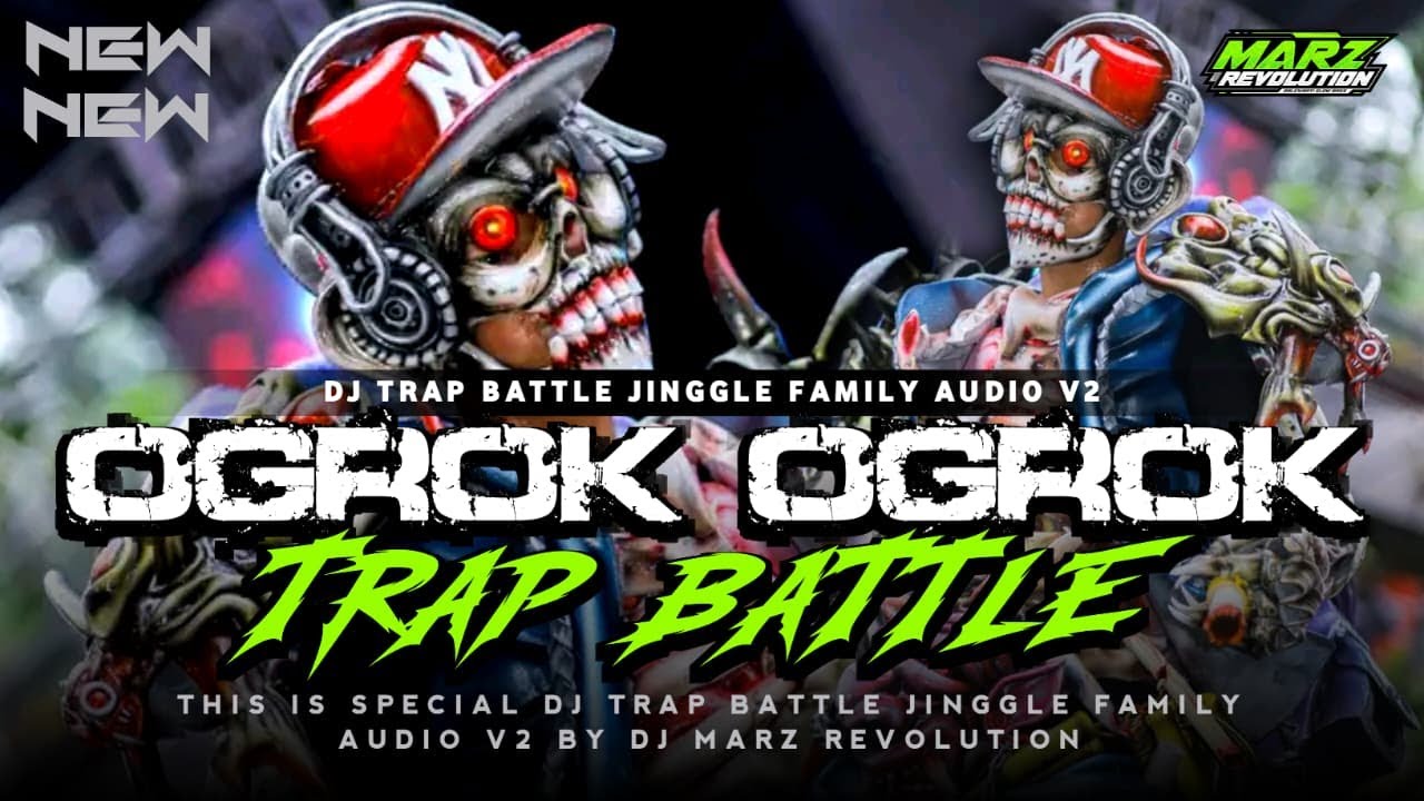 DJ TRAP BATTLE VIRAL MIDDLE KRUEK STYLE OGROK - OGROK KUPING !! JINGGLE FAMILY AUDIO V2 - MARZ RVLTN