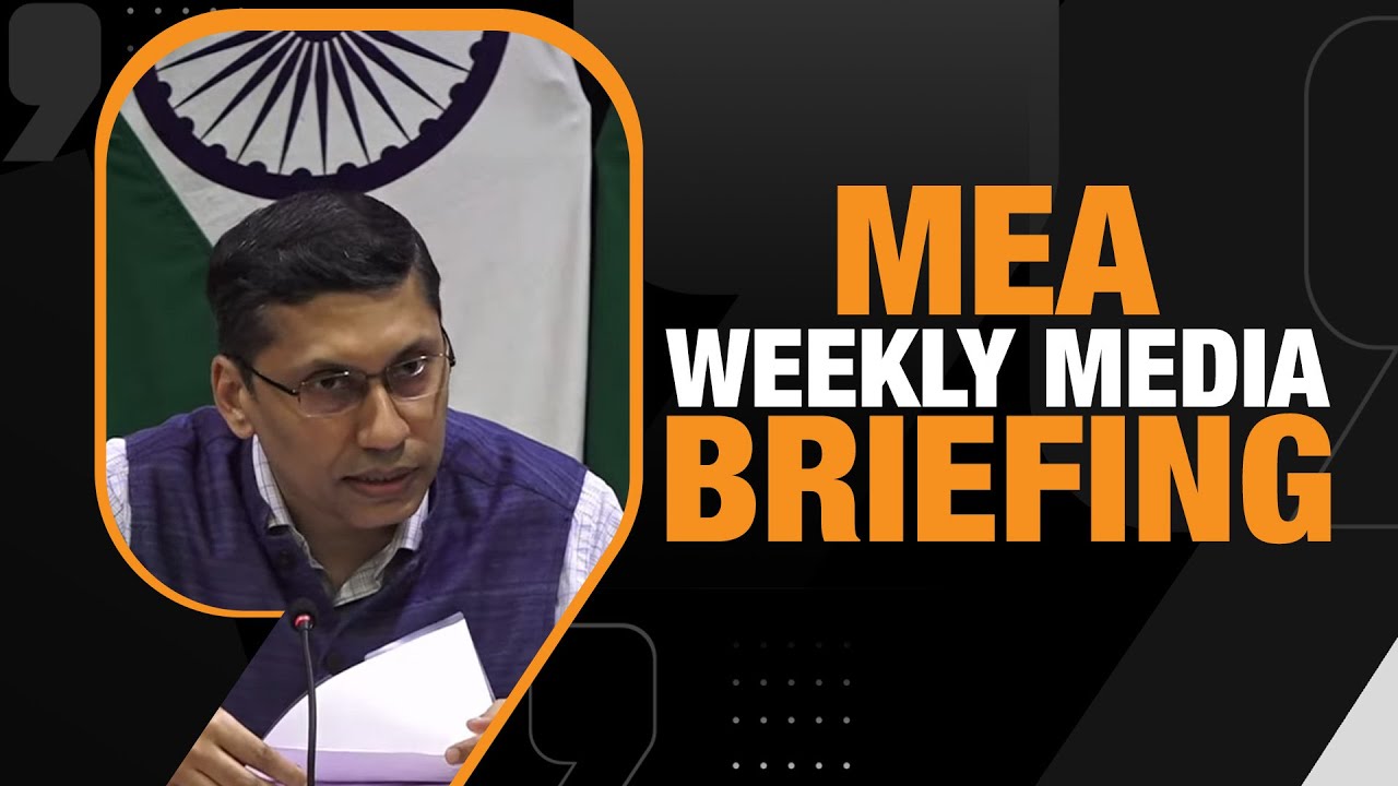 MEA- Weekly Media Briefing by the Official Spokesperson Arindam Bagchi
