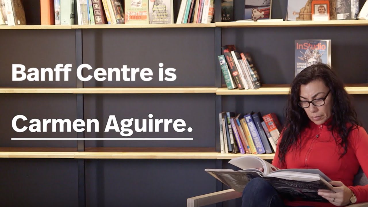 Banff Centre is Carmen Aguirre