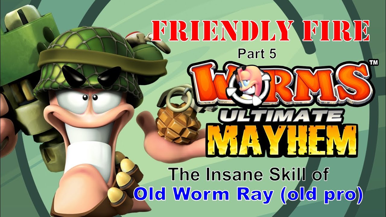 Worms Ultimate Mayhem: Friendly Fire Part 5: The Insane Skill of Old Worm Ray (old pro)