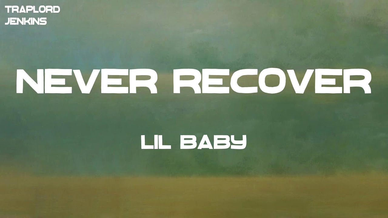 Lil Baby - Never Recover (Lil Baby & Gunna, Drake) (Lyrics)