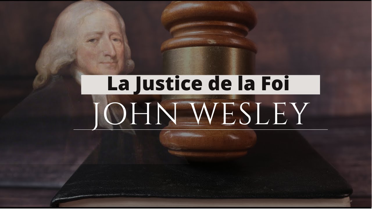 Prédication John Wesley en Français La Justice De La Foi