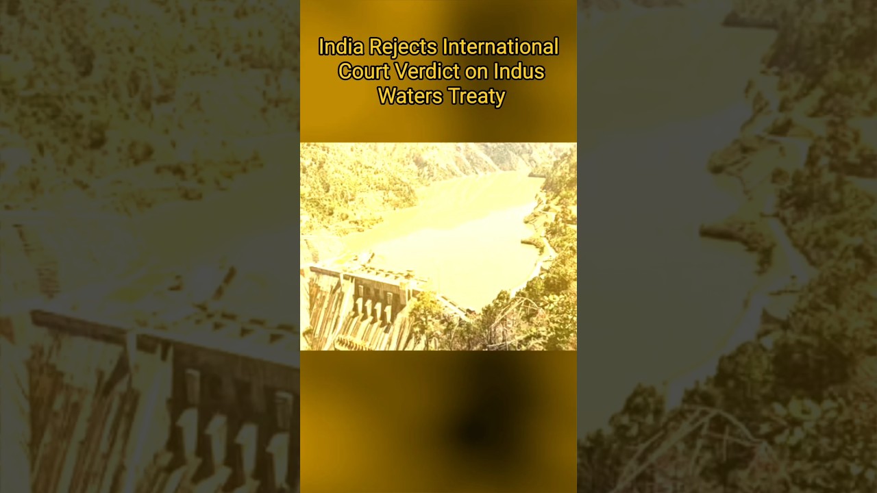 India Rejects International Court Verdict on Indus Waters Treaty