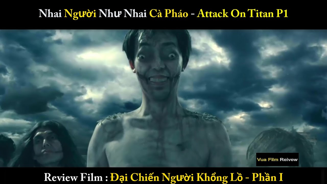 Review Phim Đại Chiến Titan P1 - Người Biến Dị Khổng Lồ nhai người như ăn c&agrave; ph&aacute;o - Vua Film Review