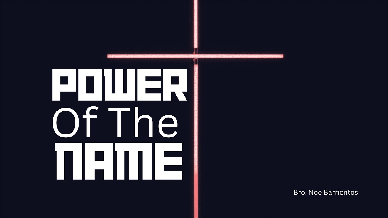 Power of the Name // Bro. Noe Barrientos