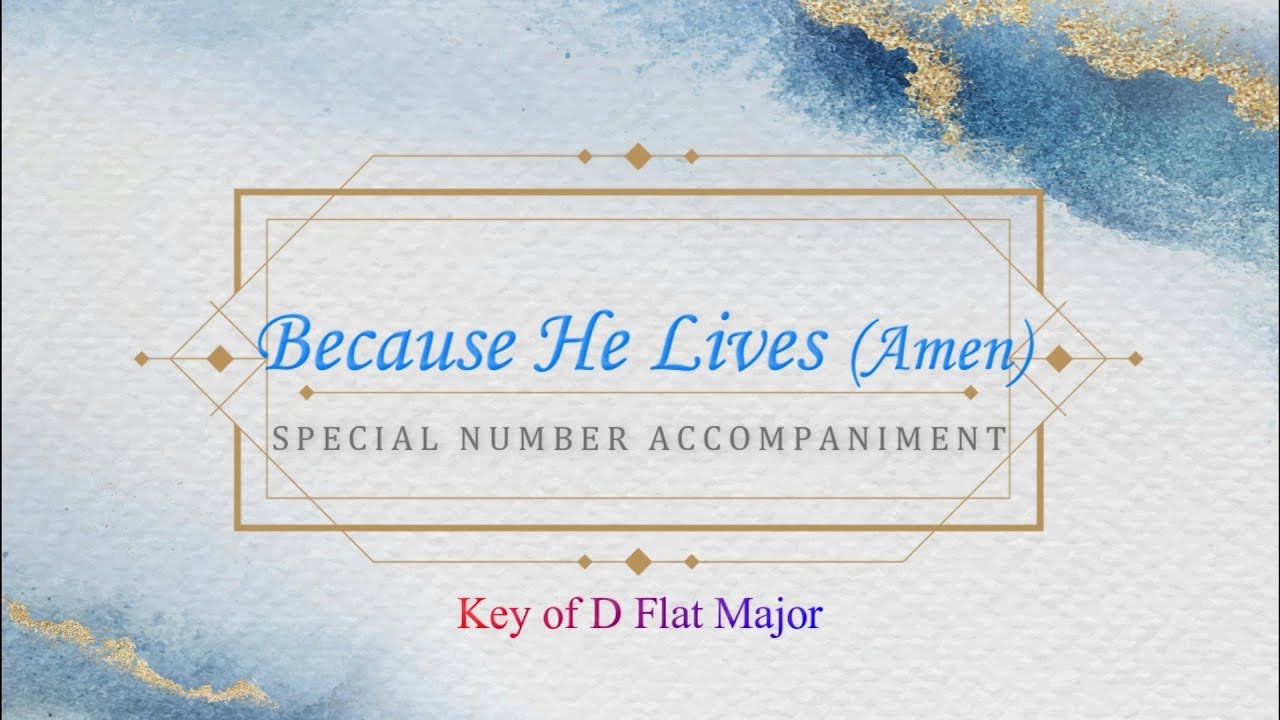 Because He Lives (Amen) | Key of D Flat Major | Lyrics