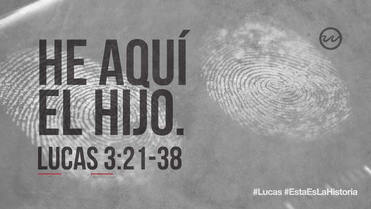 Lucas 3:21-38 — «He aquí el Hijo.»