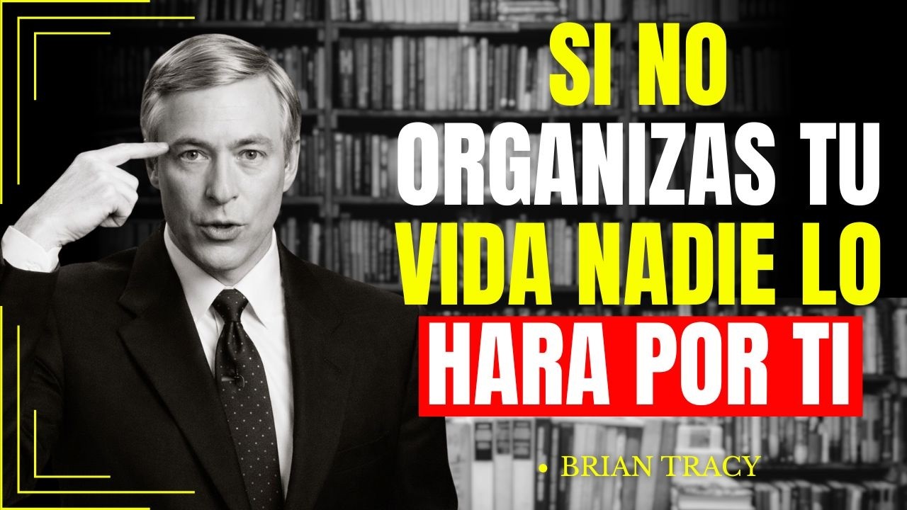 Oblígate a ORGANIZAR tu VIDA 🧠 | Brian Tracy