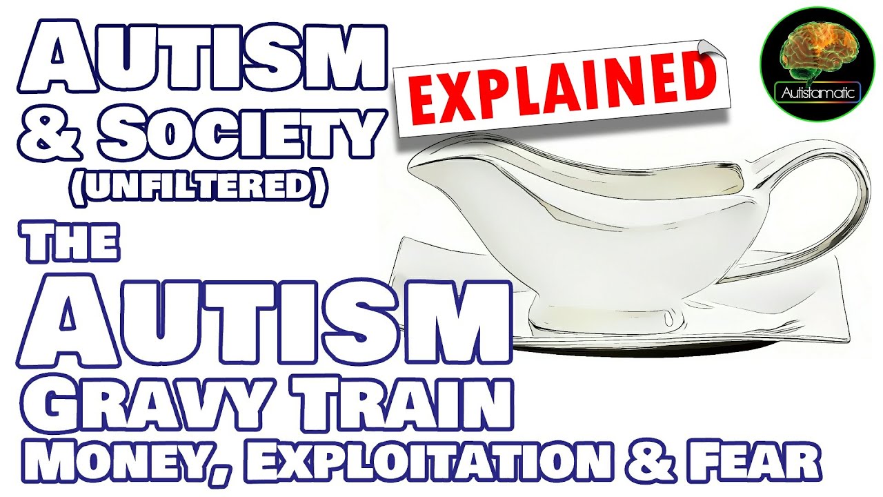 The Autism Gravy Train (Money, Exploitation & Fear)... Autism& Society