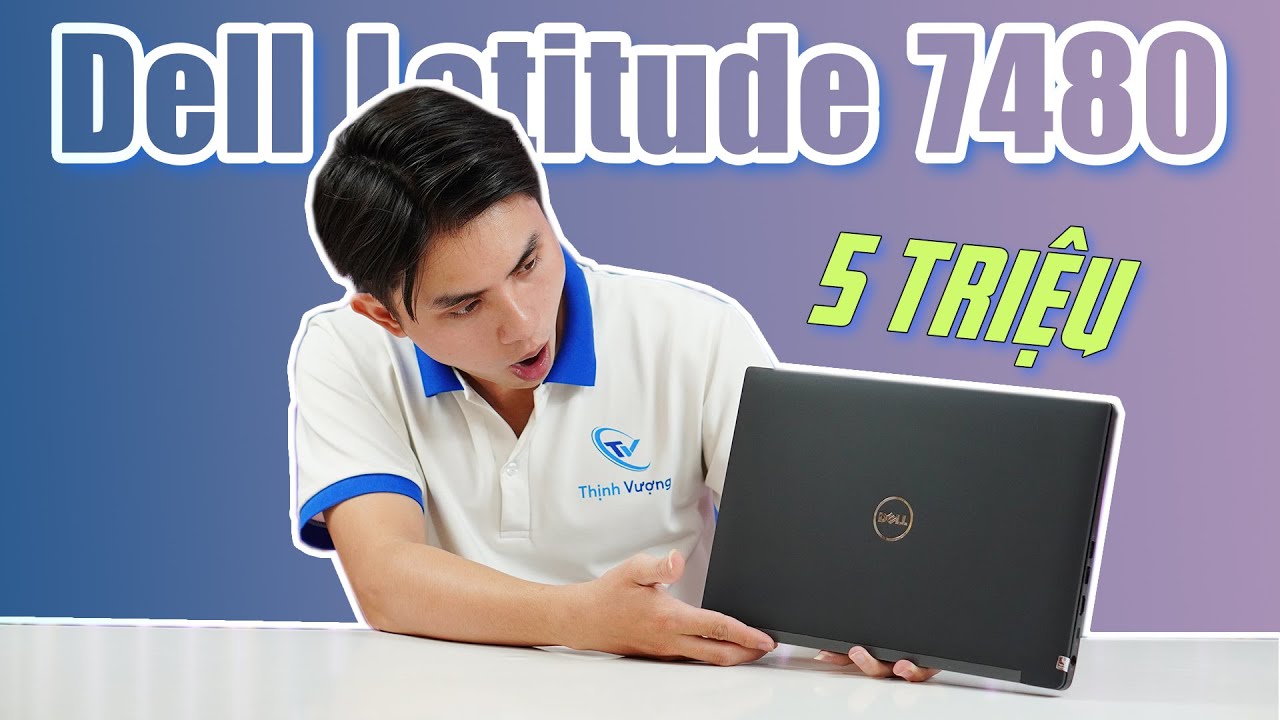 Đánh giá Dell Latitude 7480, Laptop 5 Triệu đáng mua nhất giành cho sinh viên 2023