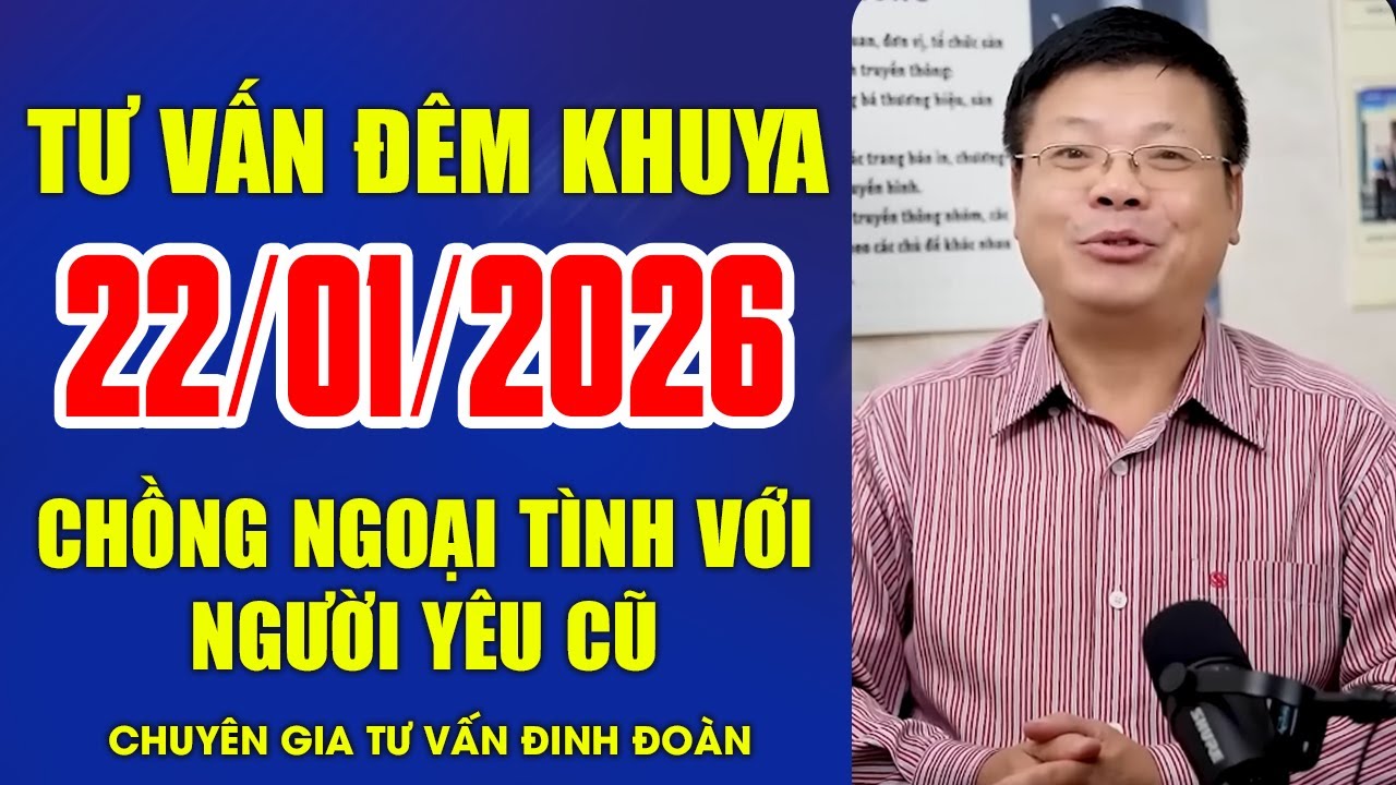 Chồng Ngoại Tình Với Người Yêu Cũ Khiến Vợ Uất Ức | Đinh Đoàn Tư Vấn Đêm Khuya Ngày 22/01/2026