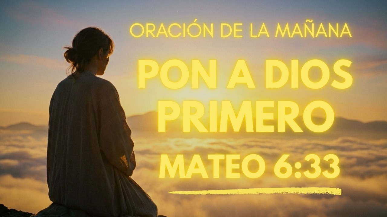 ORACIÓN DE LA MAÑANA CON MATEO 6:33 | PODEROSA ORACIÓN DE PRIORIDAD ESPIRITUAL Y PROVISIÓN DIVINA