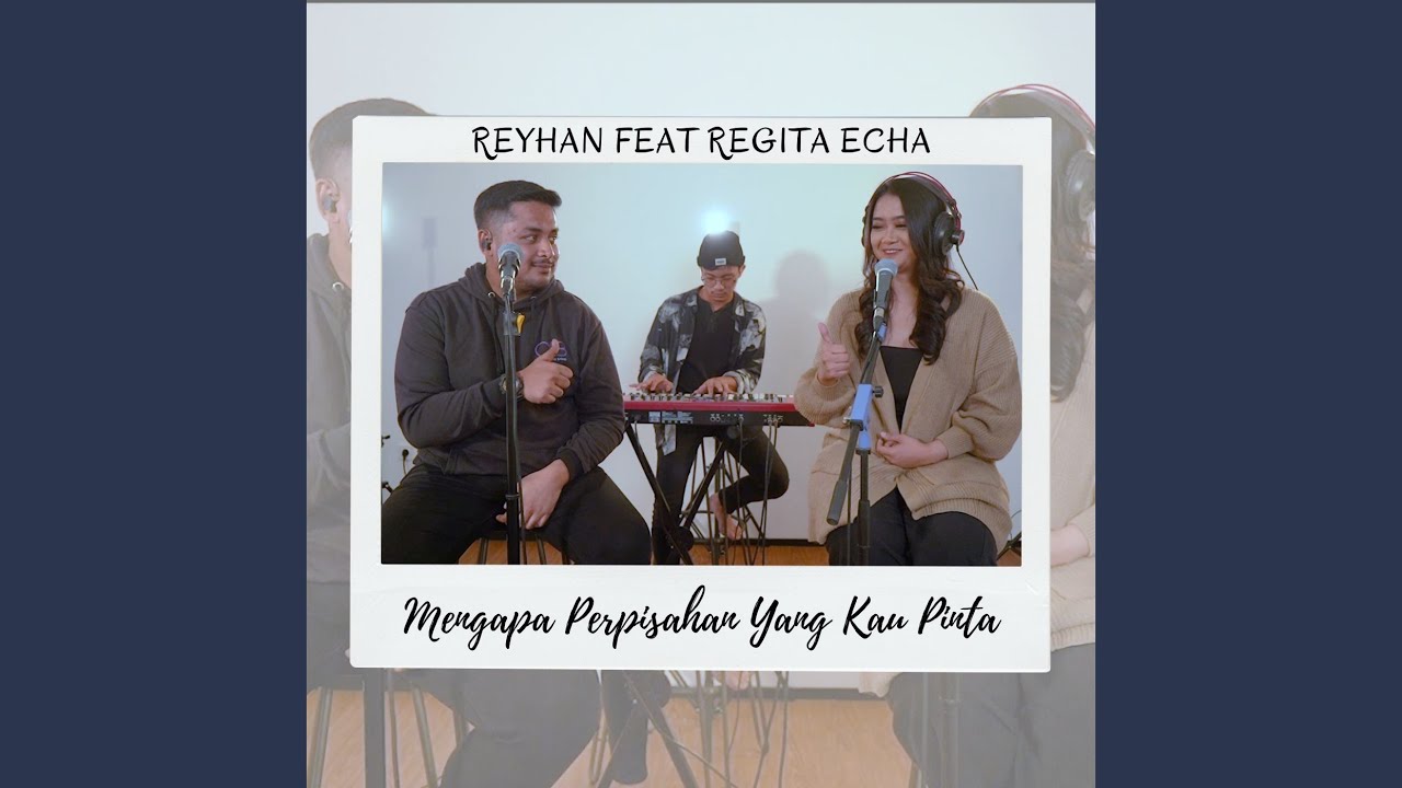 Mengapa Perpisahan Yang Kau Pinta (feat. Regita Echa)
