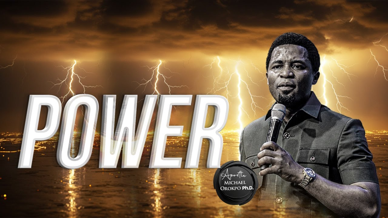 Power - Apostle Michael Orokpo, Ph.D.