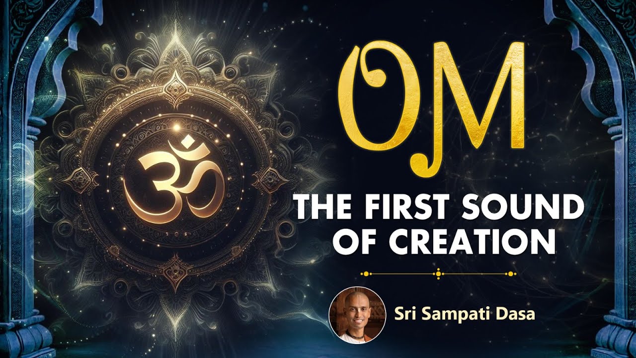 OM: The First Sound of Creation | Creation Series - 2 | Sri Sampati Dasa