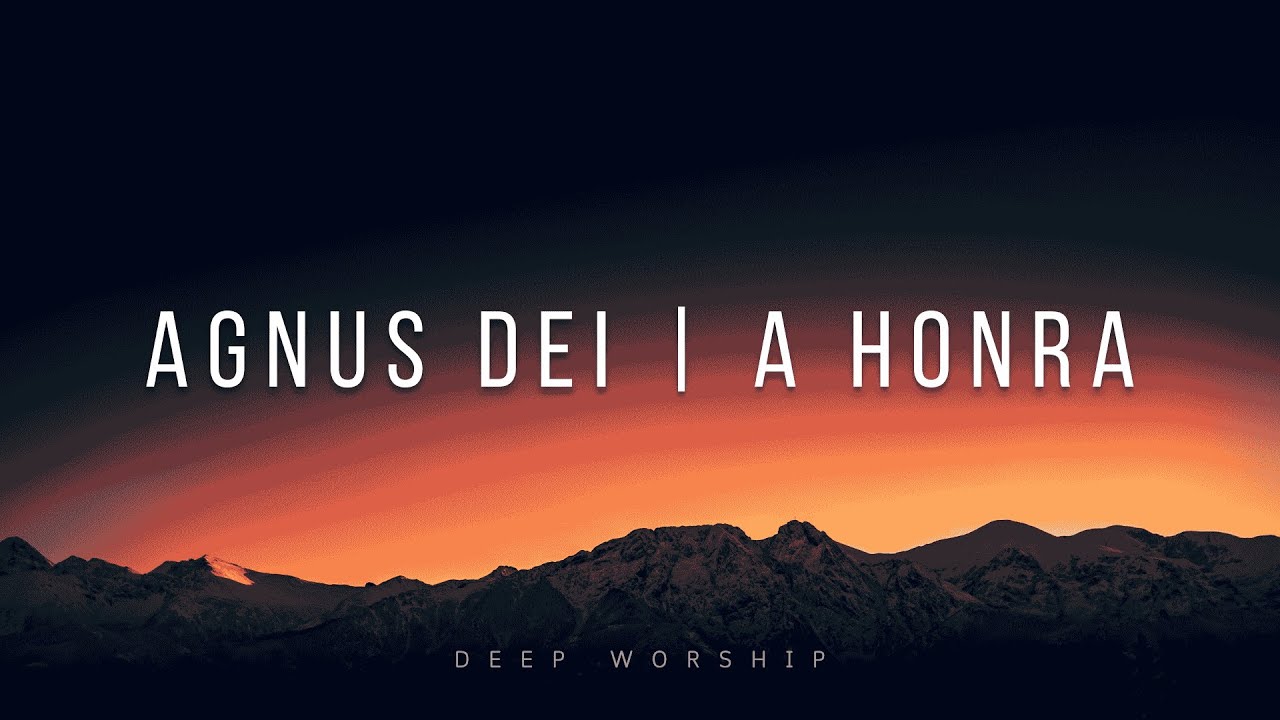 FUNDO MUSICAL PARA ORAÇÃO | AGNUS DEI | A HONRA | ORARÇÃO E MEDITAÇÃO