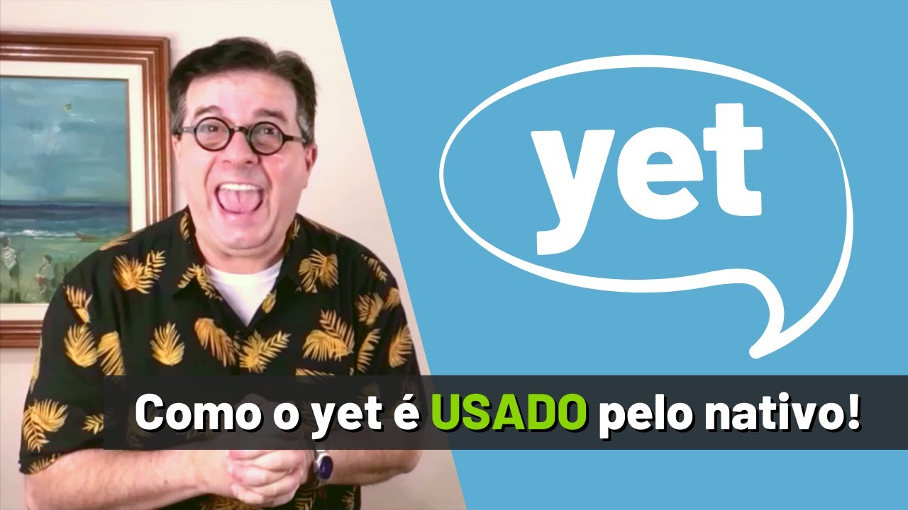 Yet - Como é usado pelo nativo