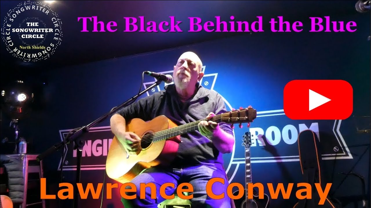 Lawrence Conway Black Behind the Blue Songwriter Circle North Shields Live Music Video