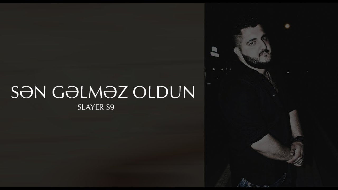 Slayer S9 - Sən Gəlməz Oldun