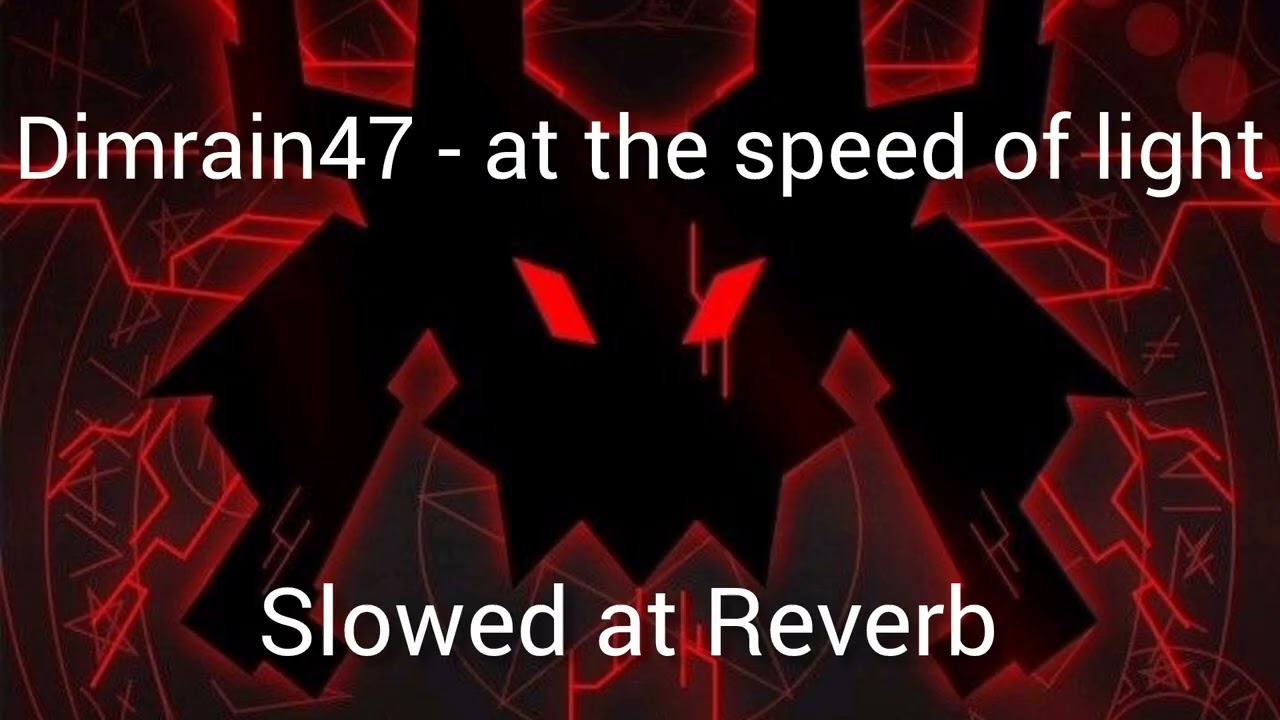 Dimrain47 - at the speed of light (slowed and reverb)
