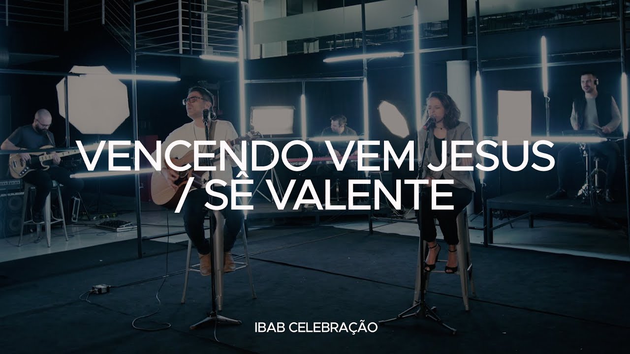 Vencendo Vem Jesus / S&ecirc; Valente | Ibab Celebra&ccedil;&atilde;o