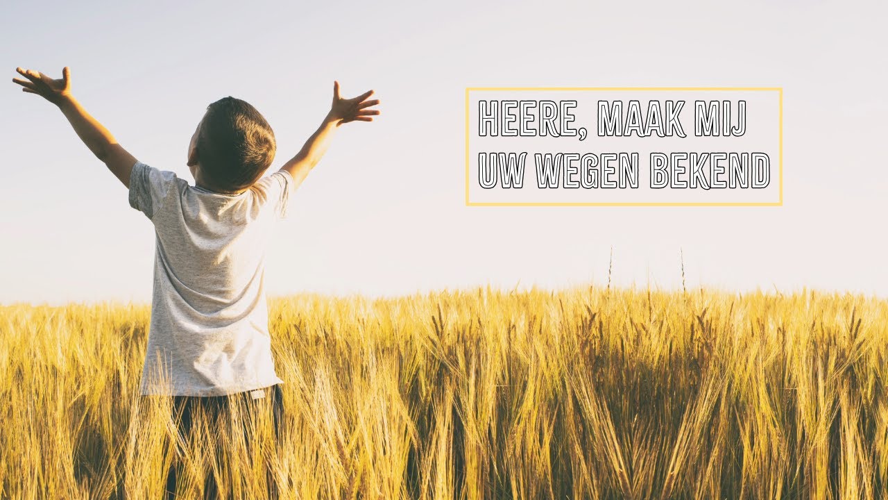 Heere, maak mij Uw wegen bekend - Marjolein van Hoef