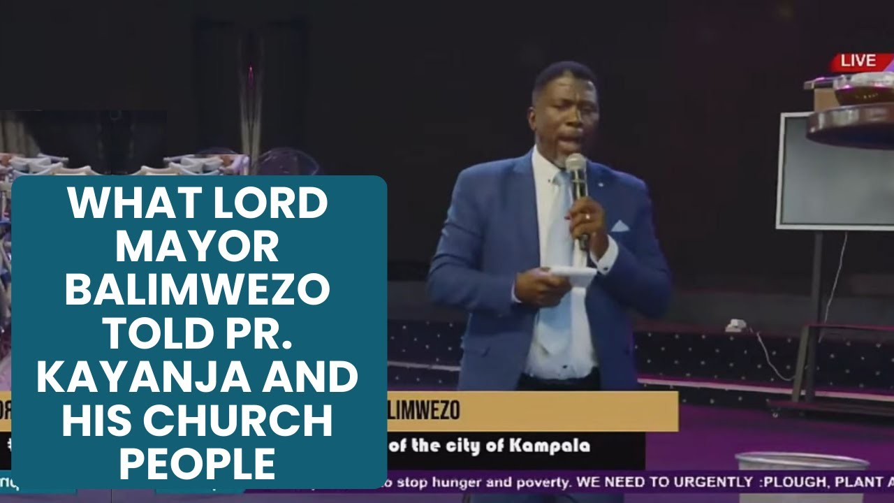 What Lord Mayor Balimwezo told Pr. Kayanja and His Church People