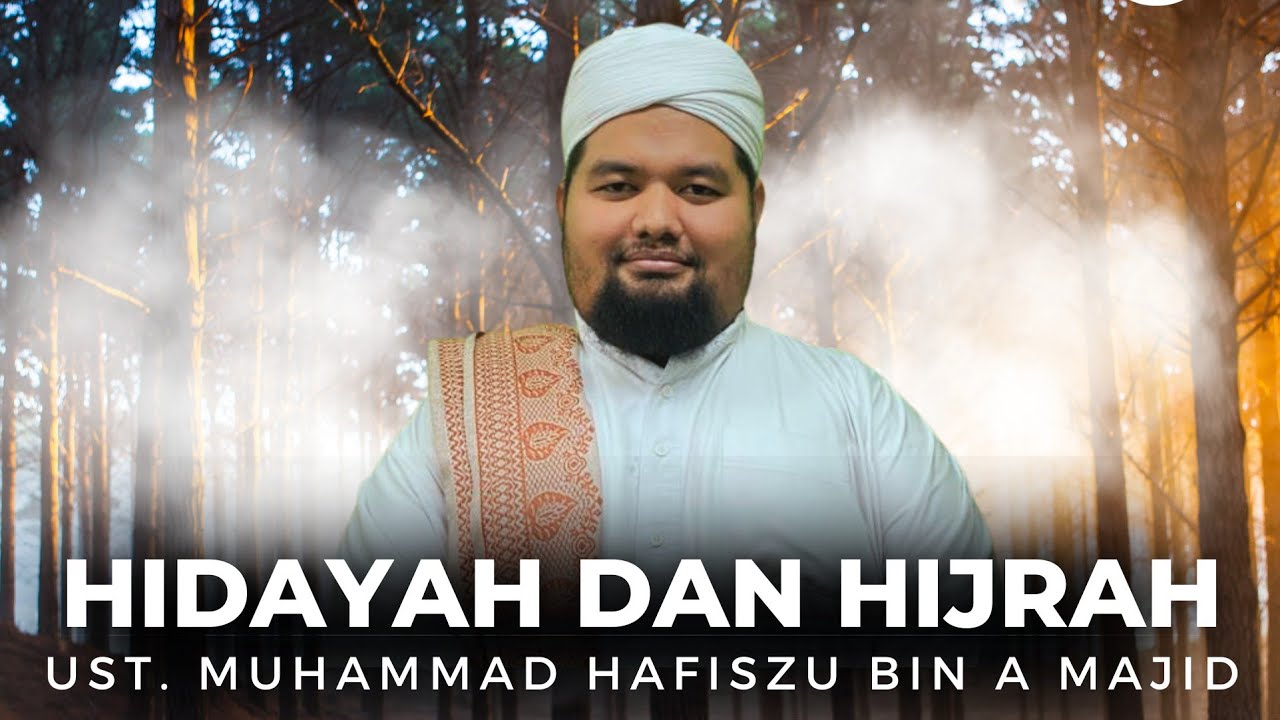 Kuliah Maghrib : Ustaz Muhammad Hafiszu bin A Majid - Hidayah dan Hijrah