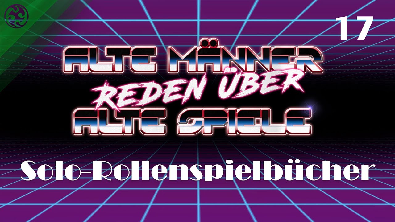 Alte M&auml;nner reden &uuml;ber alte Spiele - Folge 17: Solo-Rollenspielb&uuml;cher