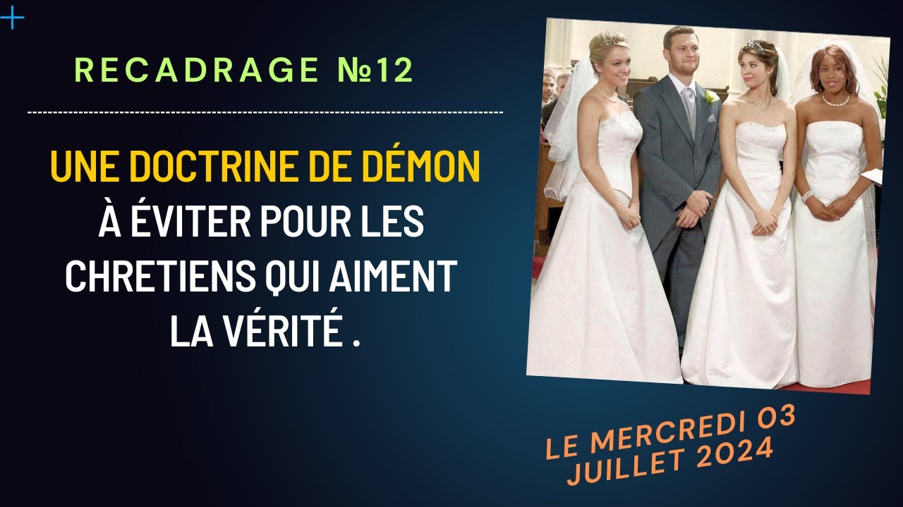 Recadrage №12 : Une Doctrine de démon à éviter pour les chrétiens qui aiment la Vérité.