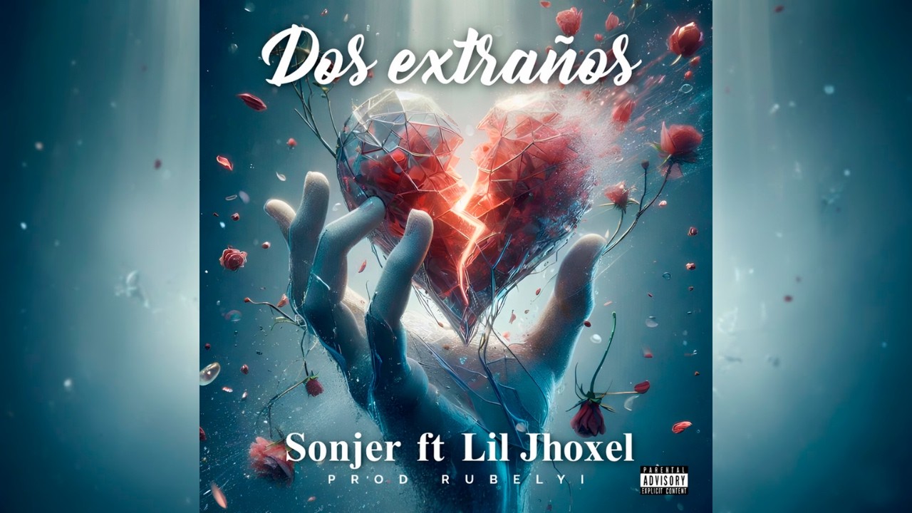 Sonjer, Lil Jhoxel - Dos extraños (VideoLyiric)