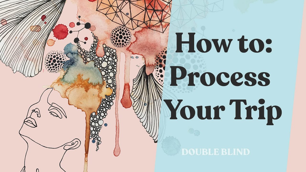 Taking Psychedelics 🧠 Processing Your Trip | DoubleBlind
