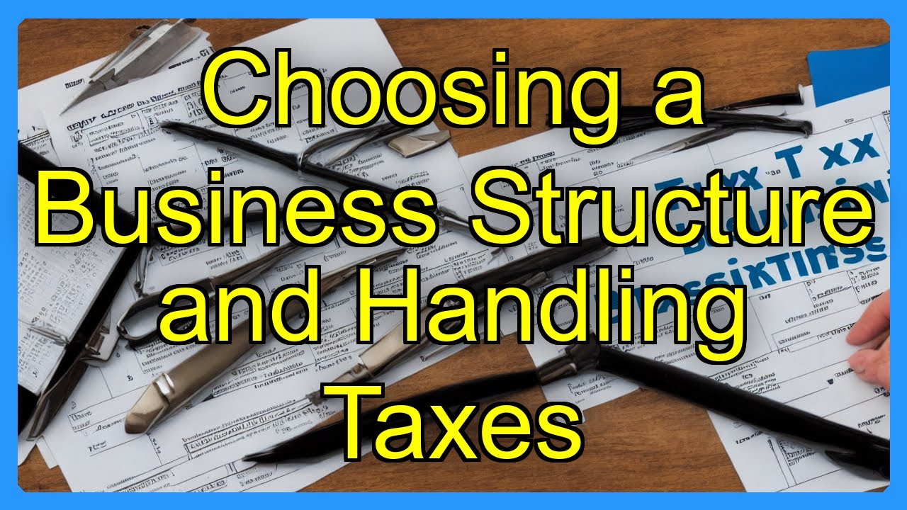 Choosing a Business Structure and Handling Taxes